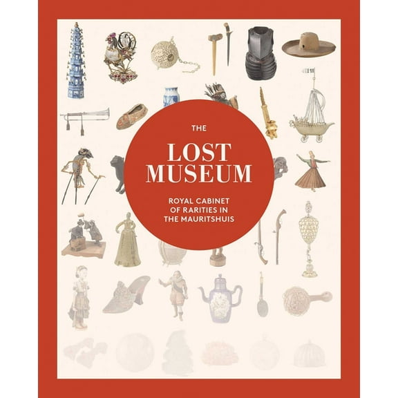 The Lost Museum: Royal Cabinet of Rarities in the Mauritshuis, (Paperback)