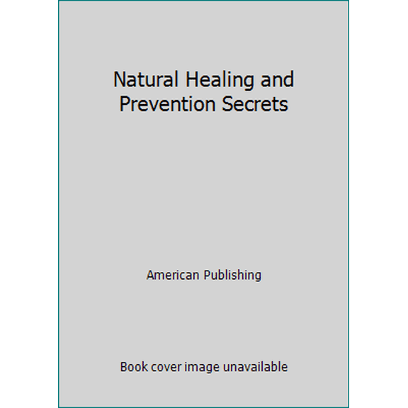 Pre-Owned Natural Healing and Prevention Secrets (Paperback) 0963859617 9780963859617