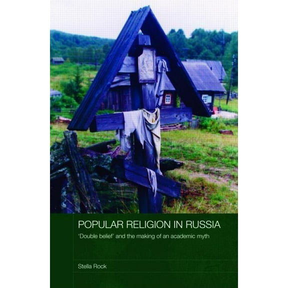 Routledge Studies in the History of Russ Popular Religion in Russia: 'Double Belief' and the Making of an Academic Myth, (Hardcover)