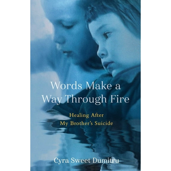 Words Make a Way Through Fire: Healing After My Brother's Suicide, (Paperback)