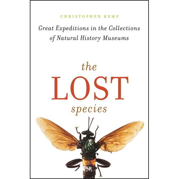 The Lost Species : Great Expeditions in the Collections of Natural History Museums (Paperback)