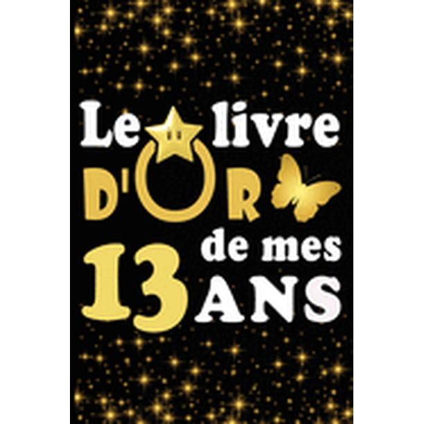 Le Livre D Or De Mes 13 Ans Cadeau Pour Femme Cadeau Pour Homme Cadeau Pour Ami Cadeau Pour Amie Cadeau Anniversaire 13 Ans Cadeau Anniversaire Pour Femme Cadeau Anniversaire Pour Homme Cadeau A