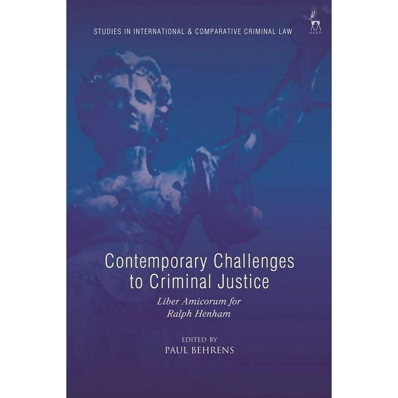Studies in International and Comparative Contemporary Challenges to Criminal Justice: Liber Amicorum for Ralph Henham, (Paperback)