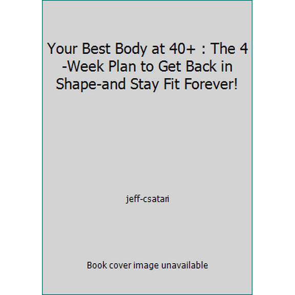 Pre-Owned Your Best Body at 40  : The 4-Week Plan to Get Back in Shape-and Stay Fit Forever! (Hardcover) 1605294551 9781605294551