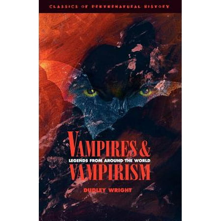 Vampires and Vampirism : Legends from Around the World