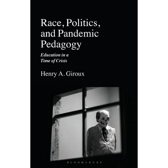 Race, Politics, and Pandemic Pedagogy: Education in a Time of Crisis, (Paperback)