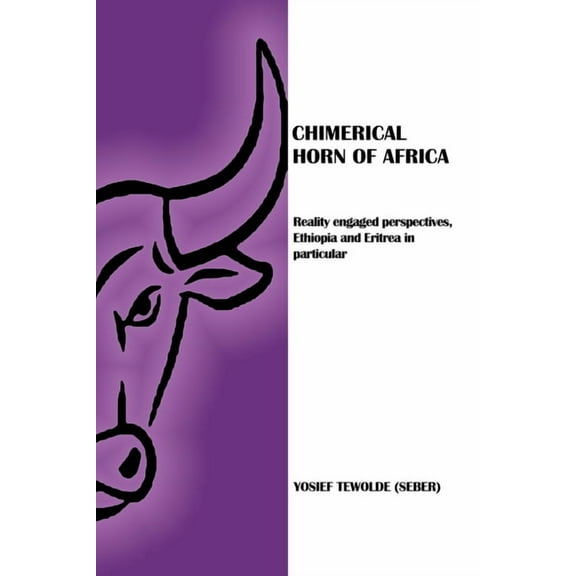 Chimerical Horn of Africa: Reality Engaged Perspectives, Ethiopia and Eritrea in Particular (Paperback)