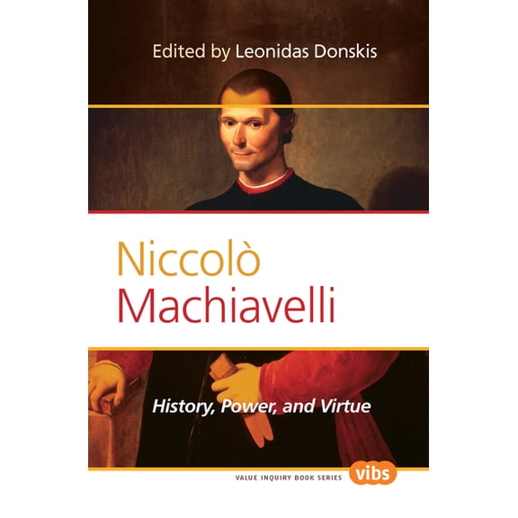 Philosophy, Literature, and Politics NiccolÃ² Machiavelli: History, Power, and Virtue, Book 226, (Paperback)