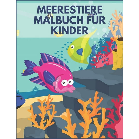 Meerestiere Malbuch Für Kinder: ab 4-8 jahren: Nette Tiere & tropische Fische mit lustigen Meerestieren Unterwassermarine 43 Malvorlagen. Tiere Malbücher für Kinder von 4 bis 8 Jahren (Paperback)