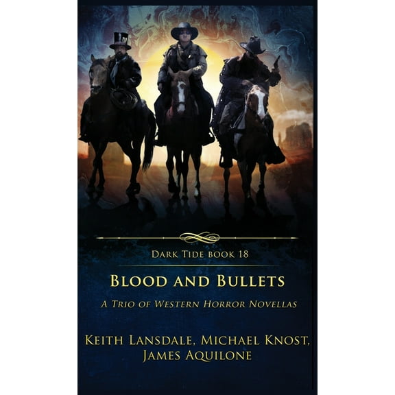 Dark Tide Blood and Bullets: A Trio of Western Horror Novellas, Book 18, (Hardcover)