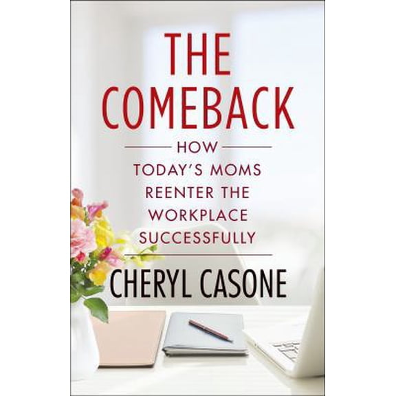 Pre-Owned The Comeback: How Today's Moms Reenter the Workplace Successfully (Hardcover) 1101979828 9781101979822