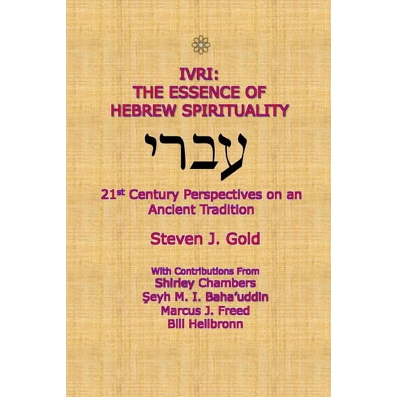Ivri: The Essence of Hebrew Spirituality; 21st Century Perspectives on an Ancient Tradition, (Paperback)