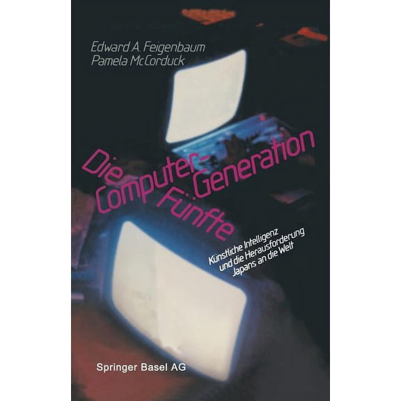 Die Fünfte Computer-Generation: Künstliche Intelligenz Und Die Herausforderung Japans an Die Welt, (Paperback)