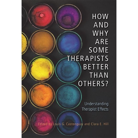 How and Why Are Some Therapists Better Than Others?: Understanding Therapist Effects, (Hardcover)