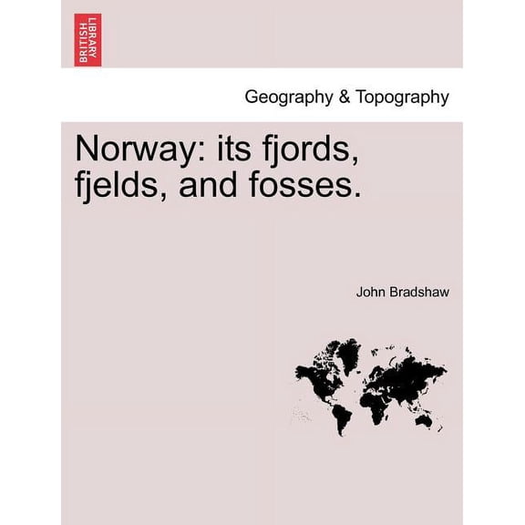 Norway: Its Fjords, Fjelds, and Fosses. Paperback