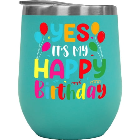 

Yes It s My Happy Birthday B-day Celebrant Quote Mint 12oz Wine Tumbler