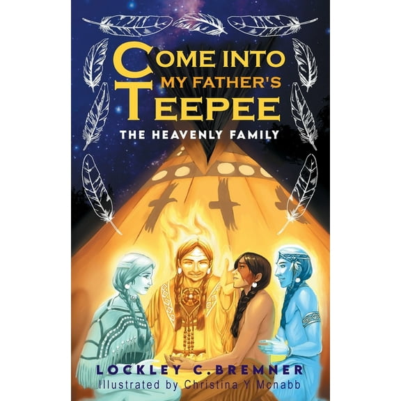 Come Into My Father's Teepee: The Heavenly Family, (Paperback)
