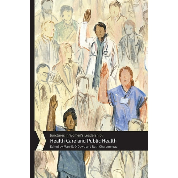 Junctures: Case Studies in Women's Leadership: Junctures in Women's Leadership: Health Care and Public Health (Paperback)