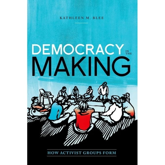 Oxford Studies in Culture and Politics Democracy in the Making: How Activist Groups Form, (Paperback)
