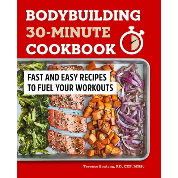 Bodybuilding 30-Minute Cookbook: Fast and Easy Recipes to Fuel Your Workouts, (Paperback)