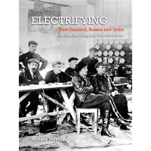 Pre-Owned Electrifying New Zealand, Russia and India: The three lives of engineer Allan Monkhouse (Paperback)