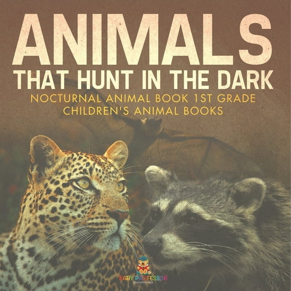 Animals That Hunt In The Dark - Nocturnal Animal Book 1st Grade Children's Animal Books, (Paperback)