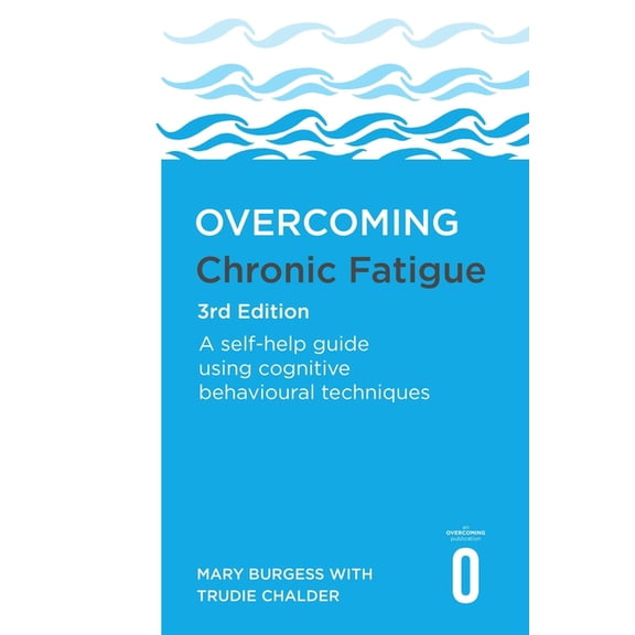 Overcoming Chronic Fatigue 3rd Edition: A Self-Help Guide Using Cognitive Behavioural Techniques, (Paperback)