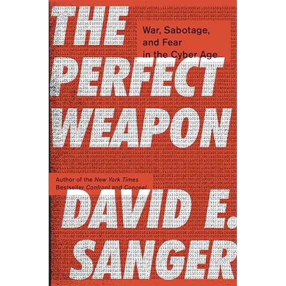 Pre-Owned The Perfect Weapon: War, Sabotage, and Fear in the Cyber Age, 9780451497895, 0451497899, Hardcover,