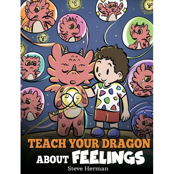 My Dragon Books Teach Your Dragon About Feelings: A Story About Emotions and Feelings, Book 51, (Hardcover)