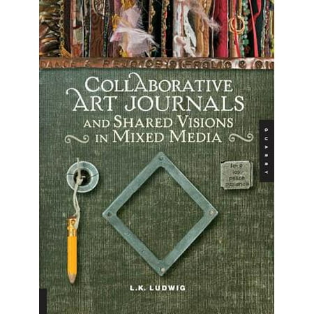 Mixed Media Journals - Collaborative Art Journals and Shared Visions in Mixed Media - eBook