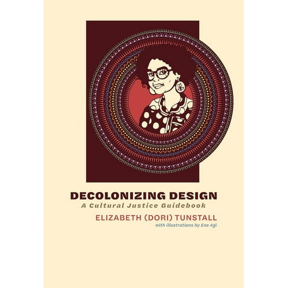 Decolonizing Design: A Cultural Justice Guidebook, (Paperback)