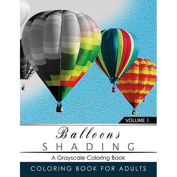 Balloon Shading: Balloon Shading Coloring Book: Grayscale coloring books for adults Relaxation Art Therapy for Busy People (Adult Coloring Books Series, grayscale fantasy coloring books) (Paperback)