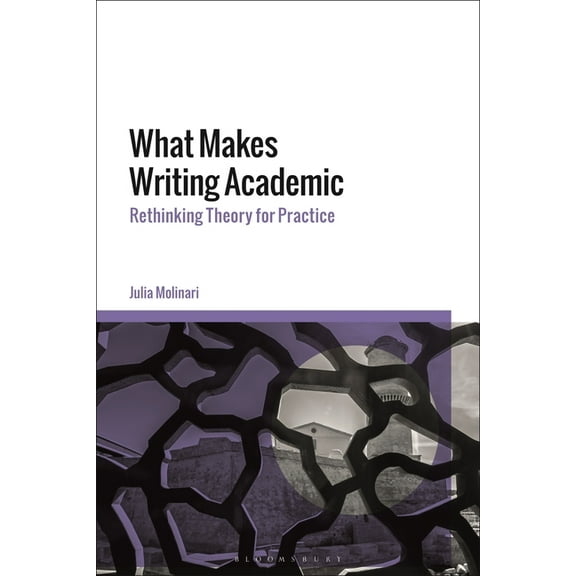 What Makes Writing Academic: Rethinking Theory for Practice, (Hardcover)