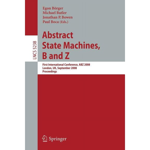 Abstract State Machines, B and Z: First International Conference, Abz 2008, London, Uk, September 16-18, 2008. Proceedin, (Paperback)