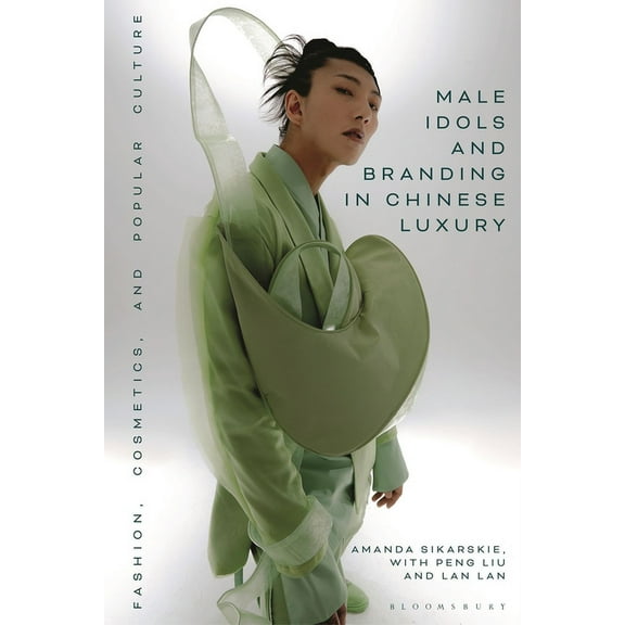 Male Idols and Branding in Chinese Luxury: Fashion, Cosmetics, and Popular Culture, (Paperback)