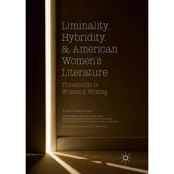 Liminality, Hybridity, and American Women's Literature: Thresholds in Women's Writing, (Paperback)