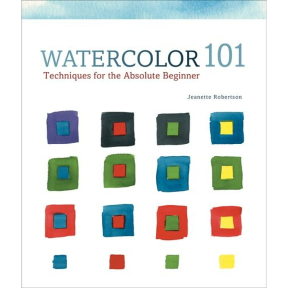 Pre-Owned Watercolor 101: Techniques for the Absolute Beginner (Hardcover) 1402723520 9781402723520