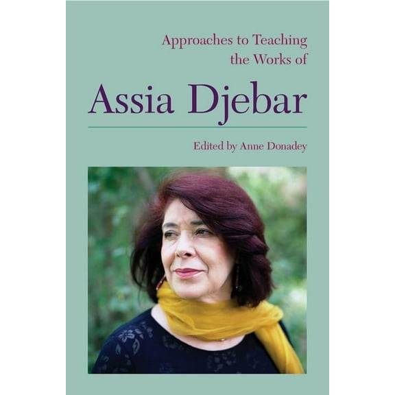 Approaches to Teaching World Literature Approaches to Teaching the Works of Assia Djebar, Book 144, (Paperback)
