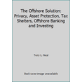 thumbnail image 1 of Pre-Owned The Offshore Solution: Privacy, Asset Protection, Tax Shelters, Offshore Banking and Investing (Hardcover) 1571014578 9781571014573, 1 of 1