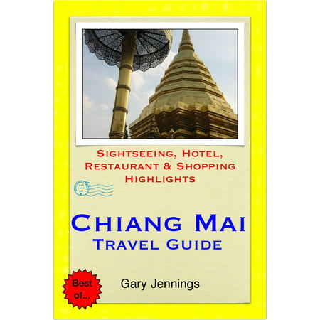 Chiang Mai, Thailand Travel Guide - Sightseeing, Hotel, Restaurant & Shopping Highlights (Illustrated) -
