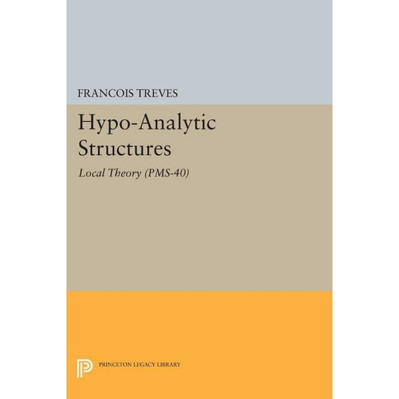 Hypo-Analytic Structures: Local Theory, (Paperback)