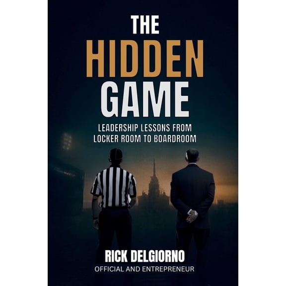 The Hidden Game: Leadership Lessons from Locker Room to Boardroom, (Paperback)