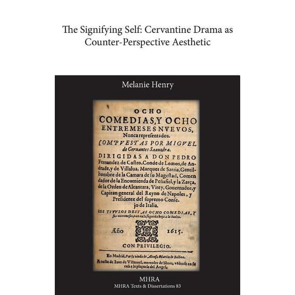 Texts and Dissertations- Modern Humaniti The Signifying Self: Cervantine Drama as Counter-Perspective Aesthetic, (Hardcover)