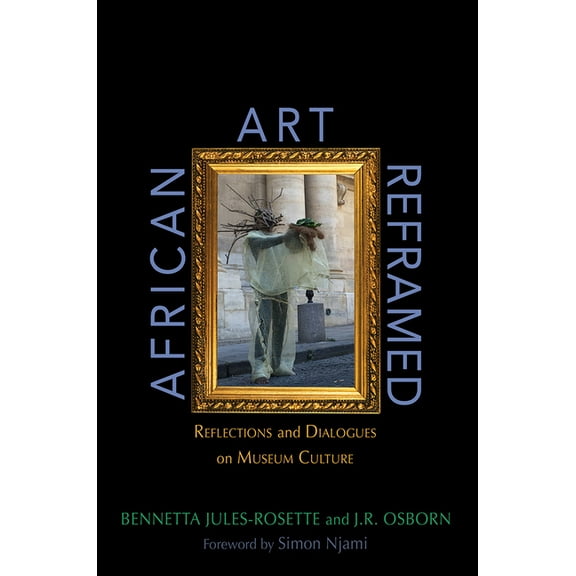 African Art Reframed: Reflections and Dialogues on Museum Culture, (Paperback)