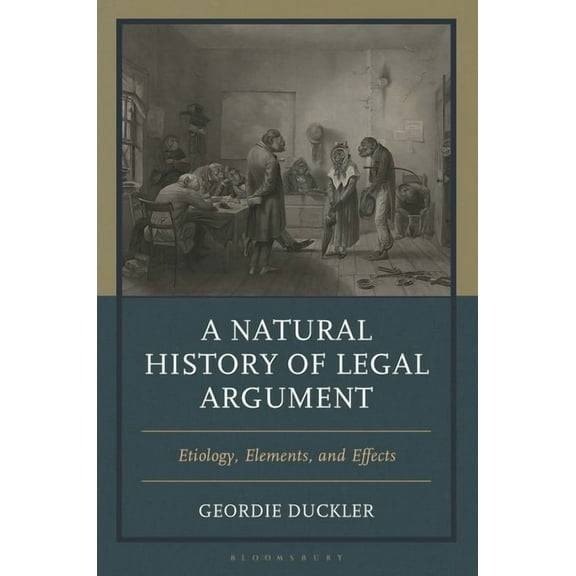 A Natural History of Legal Argument: Etiology, Elements, and Effects, (Hardcover)