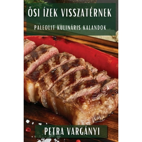 Ősi Ãzek Visszatérnek: Paleolit Kulináris Kalandok, (Paperback)