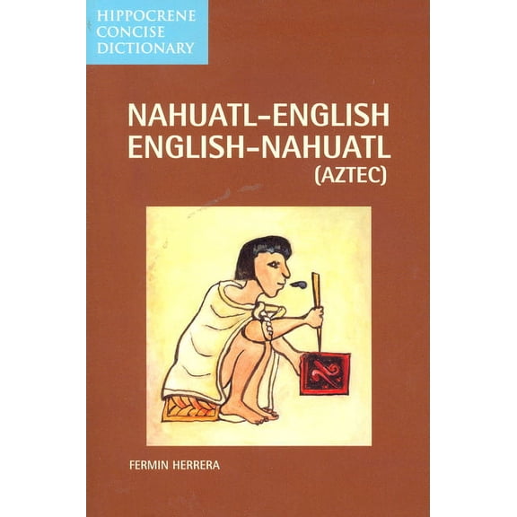 Hippocrene Concise Dictionary: Nahuatl-English English-Nahuatl Concise Dictionary (Paperback)