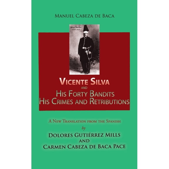 Vicente Silva and His Forty Bandits, His Crimes and Retributions: New Translation from the Spanish, (Hardcover)
