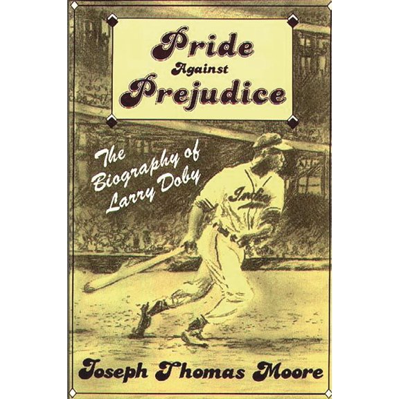 Pride Against Prejudice: The Biography of Larry Doby, (Hardcover)