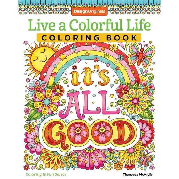 Live a Colorful Life Coloring Book: 40 Images to Craft, Color, and Pattern (Design Originals) Express Yourself with Happy Thoughts, Therapeutic Creativity, and Uplifting Sentiments from Thaneeya McArd